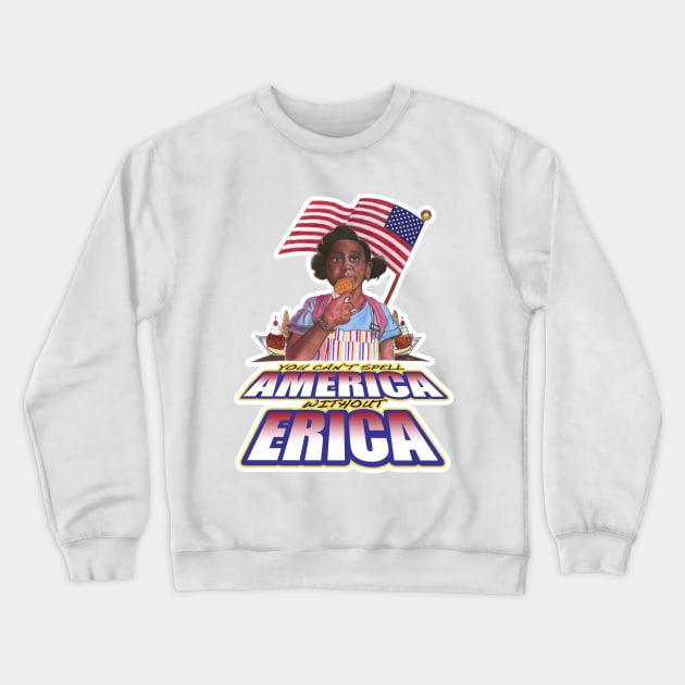 You Can't Spell America Without Erica! Crewneck Sweatshirt by Popoffthepage